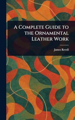 A Complete Guide to the Ornamental Leather Work
