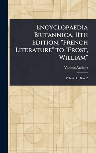 Encyclopaedia Britannica, 11th Edition, 'French Literature' to 'Frost, William'