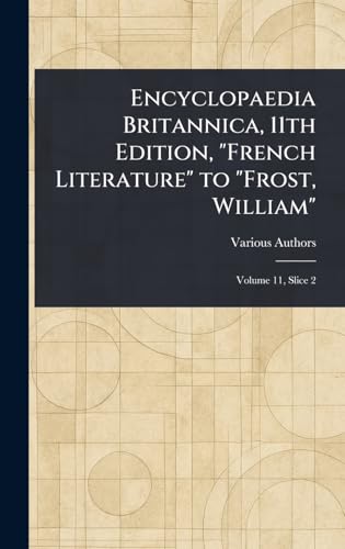 Encyclopaedia Britannica, 11th Edition, 'French Literature' to 'Frost, William'