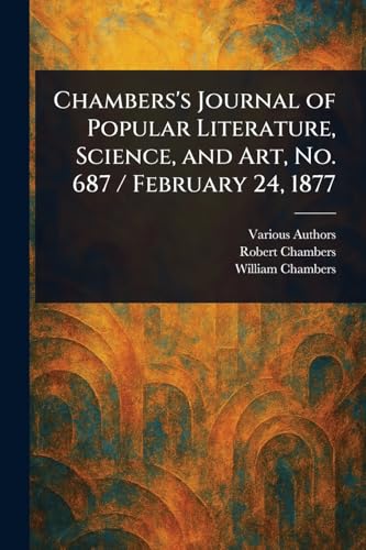 Chambers's Journal of Popular Literature, Science, and Art, No. 687 / February 24, 1877