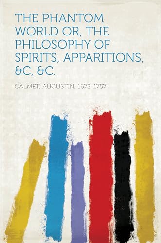 The Phantom World; or, The Philosophy of Spirits, Apparitions, &c, &c.