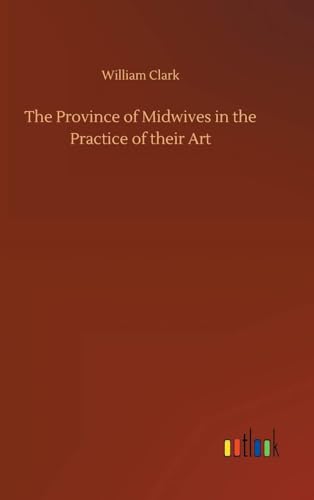 The Province of Midwives in the Practice of Their Art