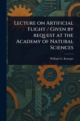 Lecture on Artificial Flight / Given by Request at the Academy of Natural Sciences