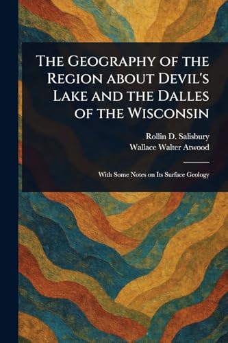 The Geography of the Region About Devil's Lake and the Dalles of the Wisconsin