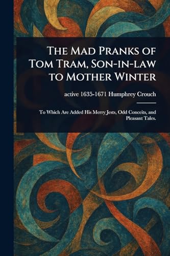 The Mad Pranks of Tom Tram, Son-in-law to Mother Winter