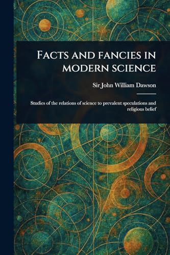 Facts and Fancies in Modern Science