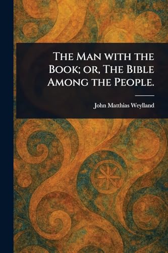 The Man With the Book; or, The Bible Among the People.