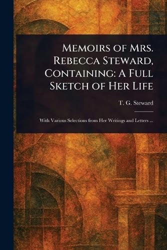 Memoirs of Mrs. Rebecca Steward, Containing