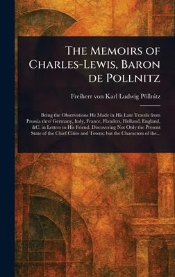 The Memoirs of Charles-Lewis, Baron De Pollnitz