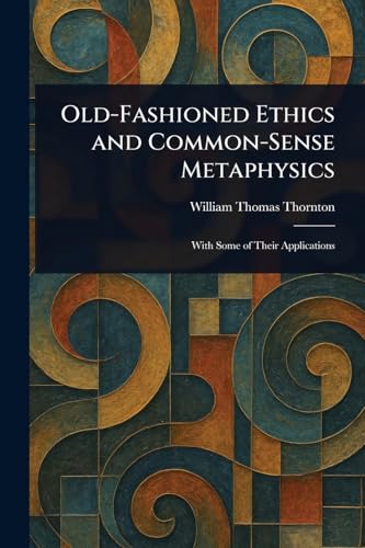 Old-Fashioned Ethics and Common-Sense Metaphysics