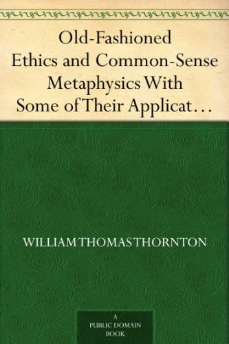 Old-Fashioned Ethics and Common-Sense Metaphysics