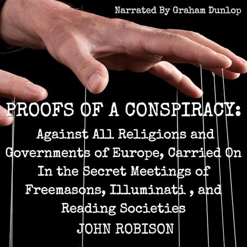Proofs of a Conspiracy Against All the Religions and Governments of Europe