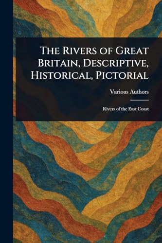 The Rivers of Great Britain, Descriptive, Historical, Pictorial