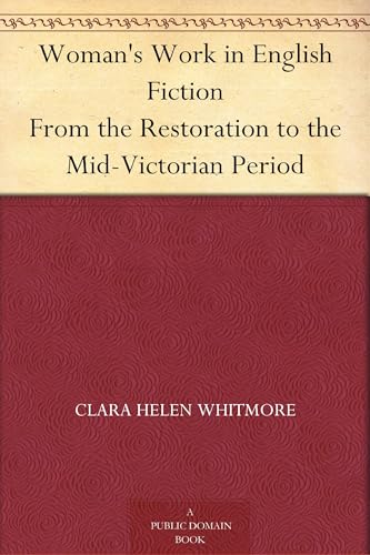 Woman's Work in English Fiction, From the Restoration to the Mid-Victorian Period