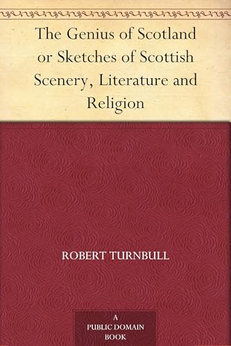 The Genius of Scotland; or, Sketches of Scottish Scenery, Literature and Religion