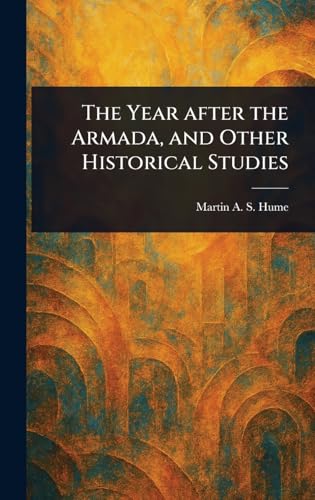 The Year After the Armada, and Other Historical Studies