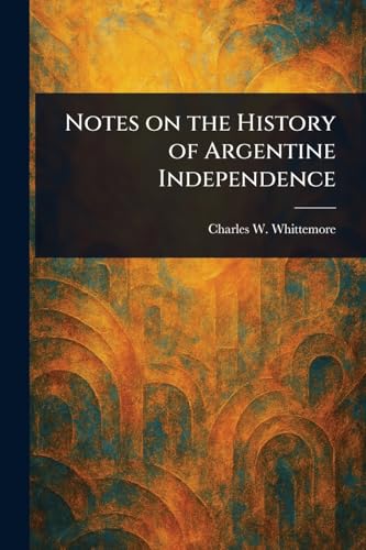 Notes on the History of Argentine Independence