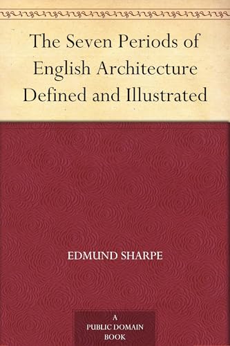 The Seven Periods of English Architecture Defined and Illustrated
