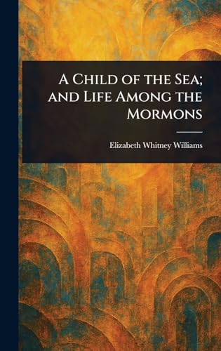 A Child of the Sea; and Life Among the Mormons