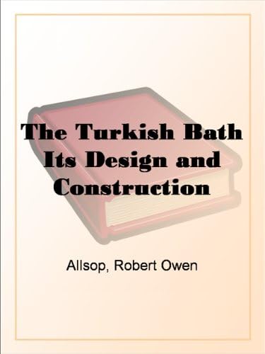 The Turkish Bath, Its Design and Construction