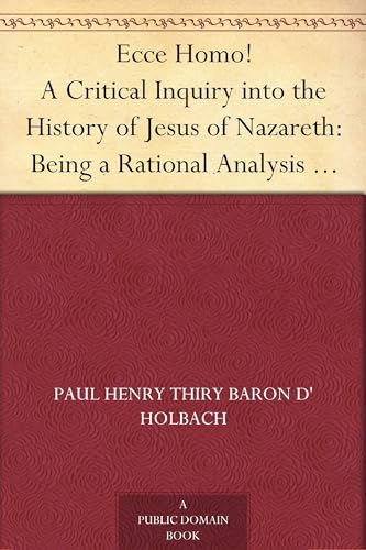 Ecce Homo! Or, A Critical Inquiry Into the History of Jesus of Nazareth