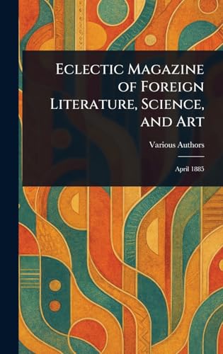 Eclectic Magazine of Foreign Literature, Science, and Art