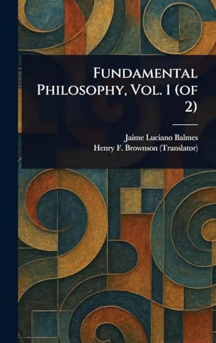 Fundamental Philosophy, Vol. 1 (of 2)