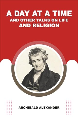 A Day at a Time, and Other Talks on Life and Religion