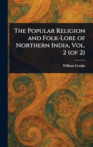 The Popular Religion and Folk-Lore of Northern India, Vol. 2 (of 2)