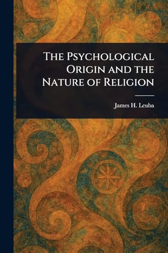The Psychological Origin and the Nature of Religion