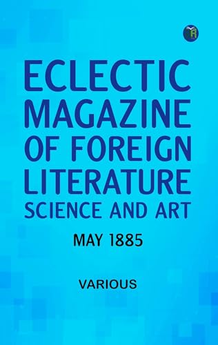 Eclectic Magazine of Foreign Literature, Science, and Art