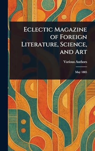 Eclectic Magazine of Foreign Literature, Science, and Art