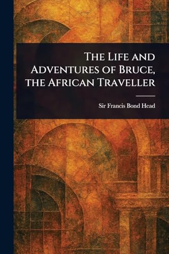 The Life and Adventures of Bruce, the African Traveller