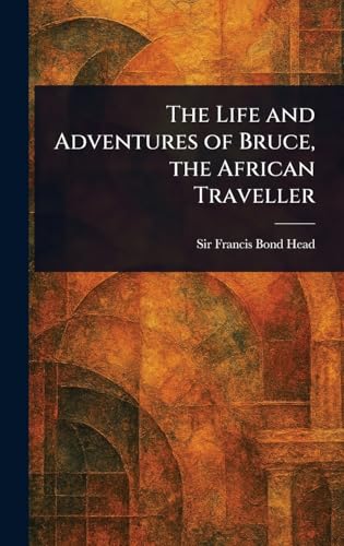 The Life and Adventures of Bruce, the African Traveller