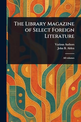 The Library Magazine of Select Foreign Literature