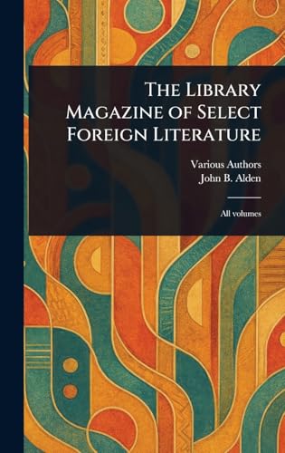 The Library Magazine of Select Foreign Literature
