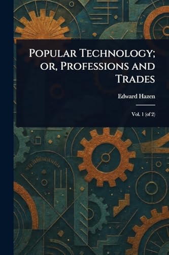 Popular Technology; or, Professions and Trades