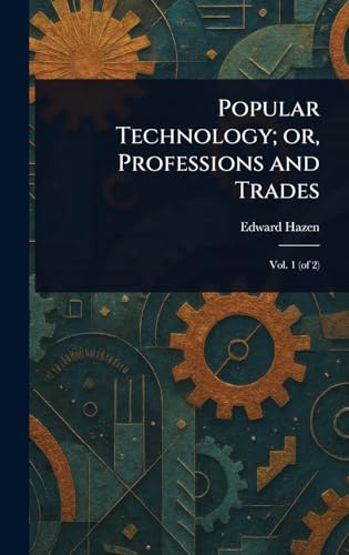 Popular Technology; or, Professions and Trades