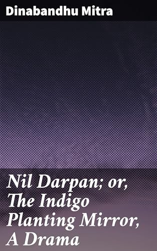 Nil Darpan; or, The Indigo Planting Mirror, A Drama.