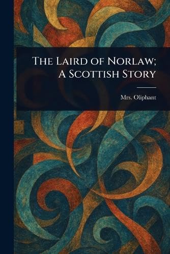 The Laird of Norlaw; A Scottish Story