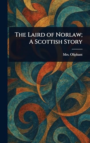 The Laird of Norlaw; A Scottish Story