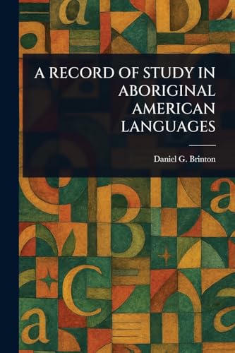 A RECORD OF STUDY IN ABORIGINAL AMERICAN LANGUAGES
