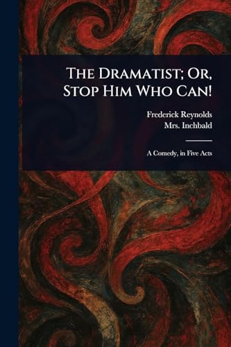 The Dramatist; Or, Stop Him Who Can!