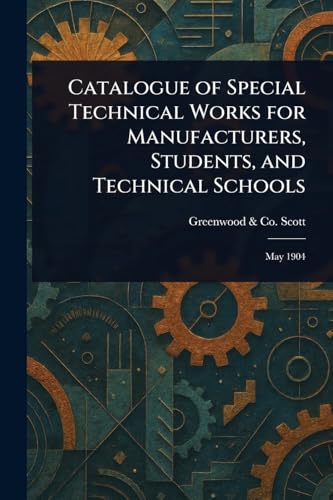 Catalogue of Special Technical Works for Manufacturers, Students, and Technical Schools