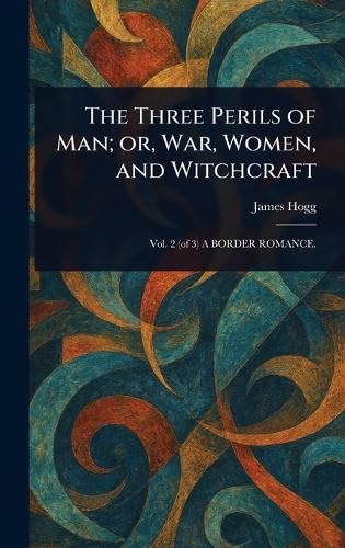 The Three Perils of Man; or, War, Women, and Witchcraft
