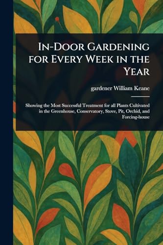 In-Door Gardening for Every Week in the Year
