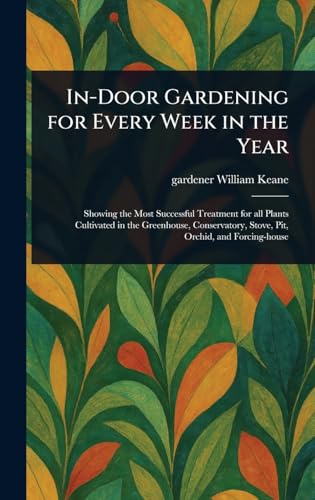 In-Door Gardening for Every Week in the Year