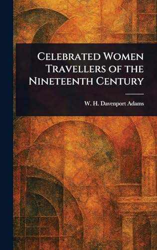 Celebrated Women Travellers of the Nineteenth Century