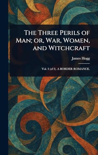 The Three Perils of Man; or, War, Women, and Witchcraft