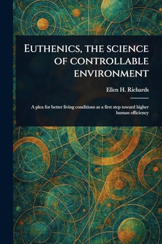 Euthenics, the Science of Controllable Environment